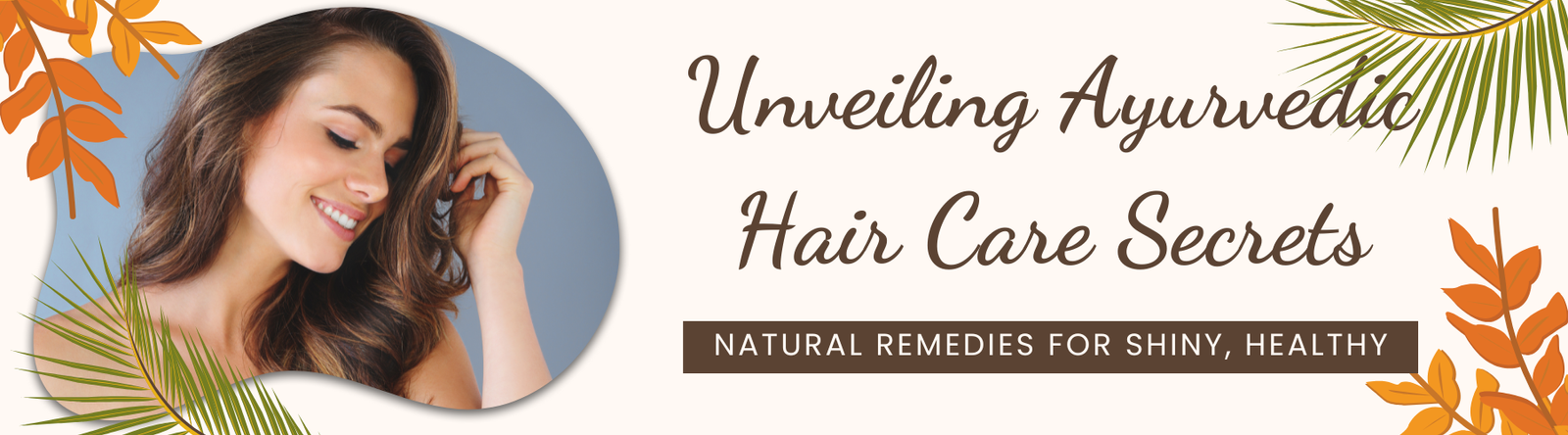 Revealing Ayurvedic Hair Care Secrets: Natural Remedies for Shiny, Healthy Hair