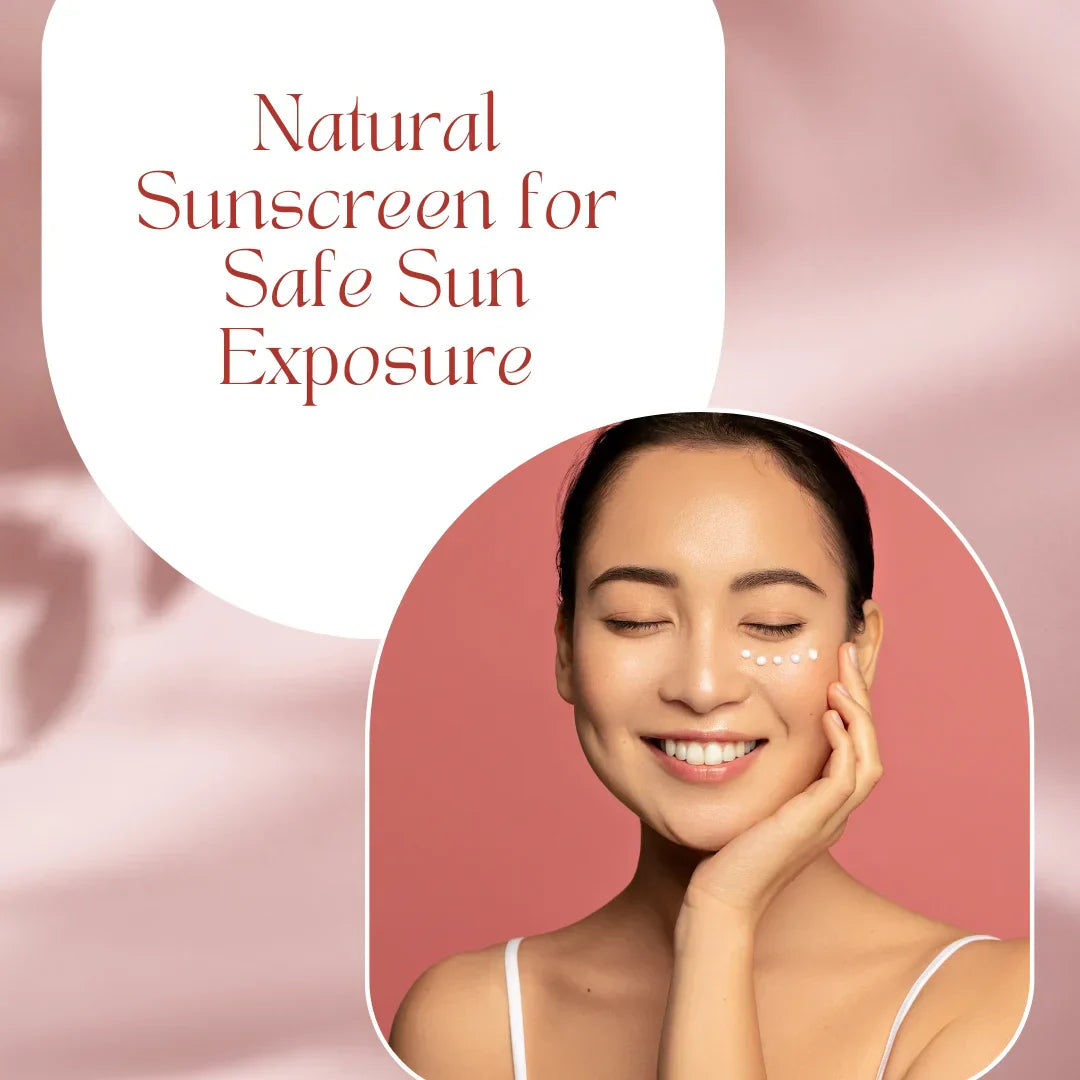 Glowing Responsibly: Embracing Natural Sunscreen for Safe Sun Exposure